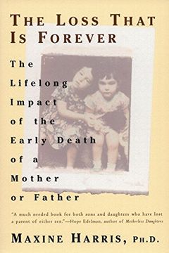 portada The Loss That is Forever: The Lifelong Impact of the Early Death of a Mother or Father (en Inglés)