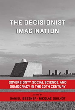 portada The Decisionist Imagination: Sovereignty, Social Science and Democracy in the 20Th Century (in English)