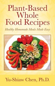 portada Plant-Based Whole Food Recipes: Healthy Homemade Meals Made Easy (en Inglés)