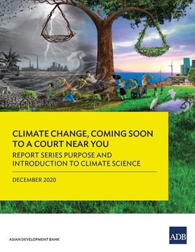 portada Climate Change, Coming Soon to a Court Near You: Report Series Purpose and Introduction to Climate Science (en Inglés)
