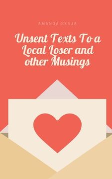 portada Unsent Texts To a Local Loser and other Musings (in English)