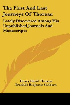 portada the first and last journeys of thoreau: lately discovered among his unpublished journals and manuscripts
