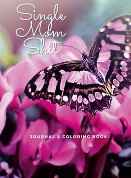 portada Single Mom Shit: Adult Journal & Coloring Book All In One (in English)