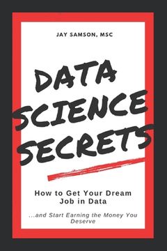 portada Data Science Secrets: How to Get Your Dream Job in Data: Break into the field of data and start earning the money you deserve (en Inglés)