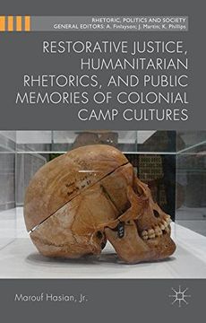 portada Restorative Justice, Humanitarian Rhetorics, and Public Memories of Colonial Camp Cultures (Rhetoric, Politics and Society)