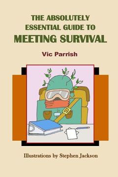 portada The Absolutely Essential Guide To Meeting Survival (en Inglés)