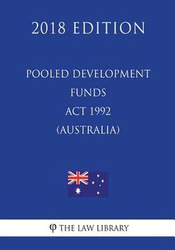 portada Pooled Development Funds Act 1992 (Australia) (2018 Edition) (en Inglés)