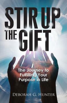 portada Stir Up the Gift: The Journey to Fulfilling Your Purpose in Life