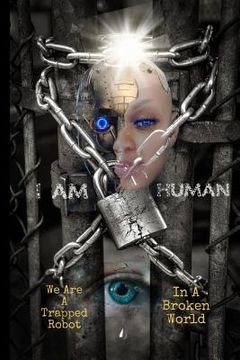 portada I Am Human: A Trapped Robot in a Broken World