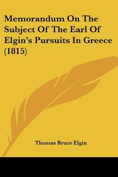 portada memorandum on the subject of the earl of elgin's pursuits in greece (1815) (en Inglés)