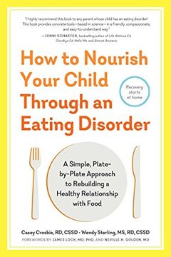 portada How to Nourish Your Child Through an Eating Disorder: A Simple, Plate-By-Plate Approach to Rebuilding a Healthy Relationship With Food (en Inglés)