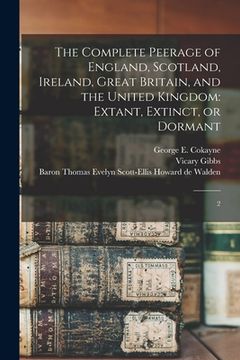 portada The Complete Peerage of England, Scotland, Ireland, Great Britain, and the United Kingdom: Extant, Extinct, or Dormant: 2 (in English)
