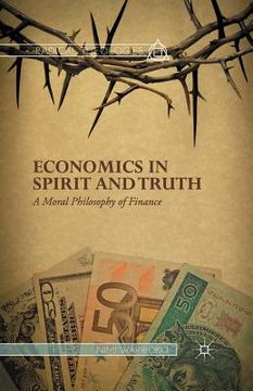 portada Economics in Spirit and Truth: A Moral Philosophy of Finance (en Inglés)