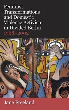 portada Feminist Transformations and Domestic Violence Activism in Divided Berlin, 1968-2002 (British Academy Monographs) (en Inglés)