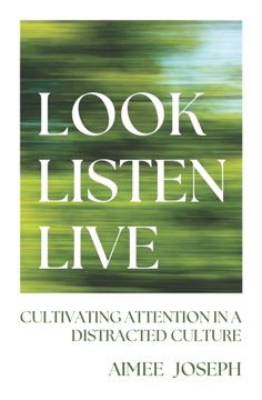 portada Look, Listen, Live. Cultivating Attention in a Distracted Culture (en Inglés)