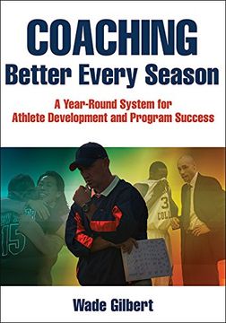 portada Coaching Better Every Season: A year-round system for athlete development and program success
