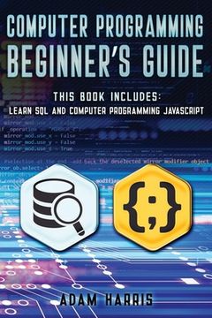 portada Computer programming beginner's guide: 2 books in 1: learn sql and computer programming javascript (in English)