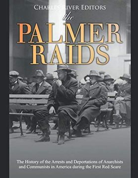 portada The Palmer Raids: The History of the Arrests and Deportations of Anarchists and Communists in America During the First red Scare (en Inglés)