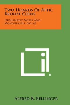 portada Two Hoards of Attic Bronze Coins: Numismatic Notes and Monographs, No. 42 (en Inglés)