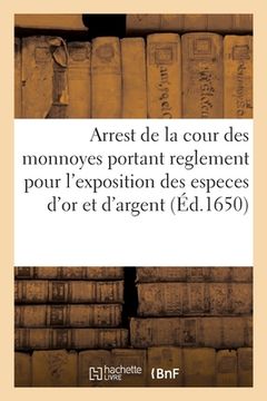 portada Arrest de la Cour Des Monnoyes Portant Reglement Pour l'Exposition Des Especes d'Or Et d'Argent (en Francés)