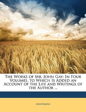 portada the works of mr. john gay: in four volumes. to which is added an account of the life and writings of the author ... (in English)