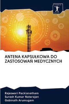 portada Antena Kapsulkowa Do ZastosowaŃ Medycznych (en Polaco)
