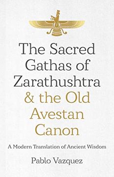 portada Sacred Gathas of Zarathushtra & the old Avestan – a Modern Translation of Ancient Wisdom (in English)