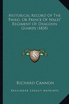 portada historical record of the third, or prince of wales' regiment of dragoon guards (1838) (in English)