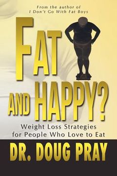 portada fat and happy? weight loss strategies for people who love to eat (en Inglés)