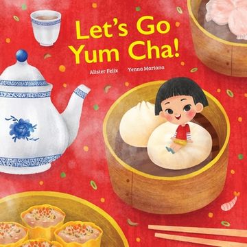 portada Let'S go yum Cha: A dim sum Adventure! A dim sum Adventure That Fills you up With Food and Love! (in English)