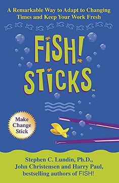 portada Fish! Sticks: A Remarkable Way to Adapt to Changing Times and Keep Your Work Fresh