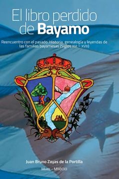 portada El Libro Perdido de Bayamo: Reencuentro con el Pasado. Historia, Genealogía y Leyendas de las Familias Bayamesas (in Spanish)
