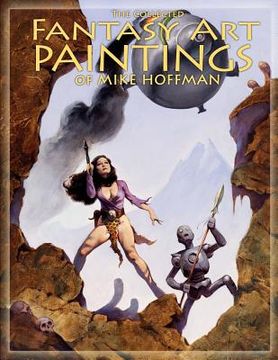 portada The Collected Fantasy art Paintings of Mike Hoffman: 300 Artworks Spanning Fifteen Years. (en Inglés)