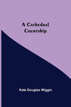 portada A Cathedral Courtship (en Inglés)