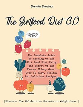 portada The Sirtfood Diet 3. 0: The Complete Guide to Cooking on the Sirt Food Diet Using the Secret of the Famous Skinny Gene! Over 50 Easy, Healthy and. Secrets to Weight-Loss |. (en Inglés)