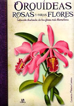 portada Orquídeas, Rosas y Otras Flores: Selección Ilustrada de las Flores más Llamativas (Obras Singulares)