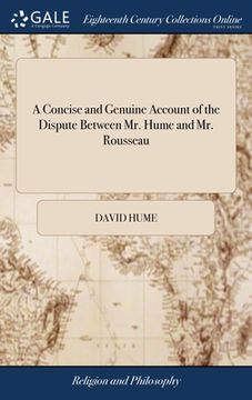 portada A Concise and Genuine Account of the Dispute Between Mr. Hume and Mr. Rousseau: With the Letters That Passed Between Them During Their Controversy. As (en Inglés)