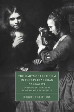 portada The Limits of Eroticism in Post-Petrarchan Narrative: Conditional Pleasure From Spenser to Marvell (Cambridge Studies in Renaissance Literature and Culture) (en Inglés)