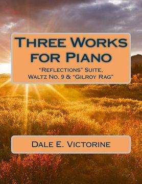 portada Three Works for Piano: "Reflections" Suite, Waltz No. 9 & "Gilroy Rag" (in English)