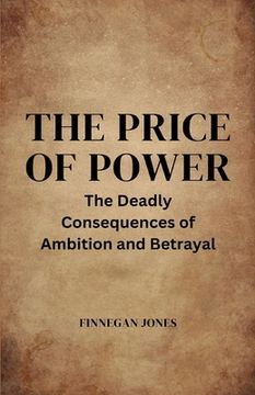 portada The Price of Power: The Deadly Consequences of Ambition and Betrayal (in English)