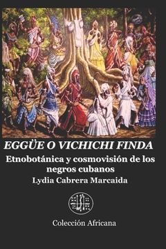 portada Eggüe o Vichichi Finda: Etnobotánica y Cosmovisión de los Negros Cubanos (in Spanish)