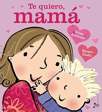 portada Te Quiero, Mamá (Castellano - a Partir de 3 Años - Álbumes - Cubilete) (in Spanish)