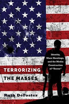 portada Terrorizing the Masses: Identity, Mass Shootings, and the Media Construction of «Terror» (Frontiers in Political Communication) 