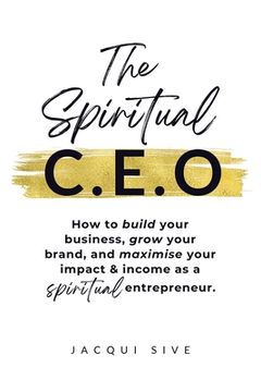 portada The Spiritual CEO: How to build your business, grow your brand, and maximise your impact and income as a spiritual entrepreneur (en Inglés)