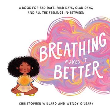 portada Breathing Makes it Better: A Book for sad Days, mad Days, Glad Days, and all the Feelings In-Between (en Inglés)