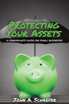 portada Protecting Your Assets: A Cybersecurity Guide for Small Businesses (in English)