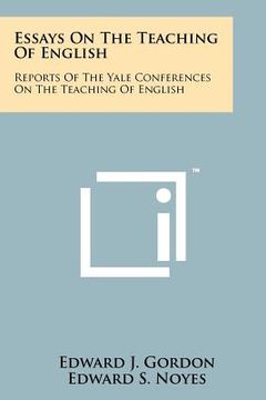 portada essays on the teaching of english: reports of the yale conferences on the teaching of english (en Inglés)