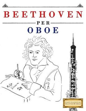 portada Beethoven per Oboe: 10 Pezzi Facili per Oboe Libro per Principianti (en Italiano)