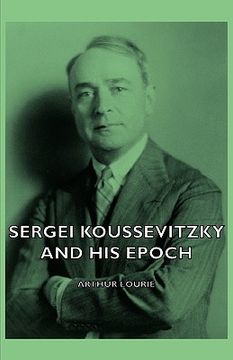 portada sergei koussevitzky and his epoch