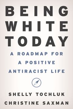 portada Being White Today: A Roadmap for a Positive Antiracist Life (en Inglés)